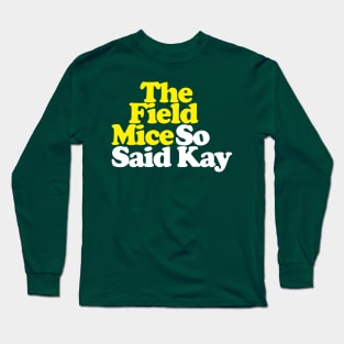 The Field Mice - So Said Kay // Retro Typography Design Long Sleeve T-Shirt